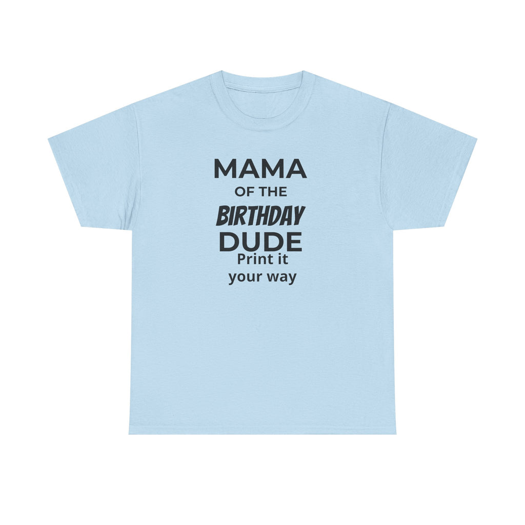 MAMA OF THE BIRTHDAY DUDE - Unisex Heavy Cotton Tee