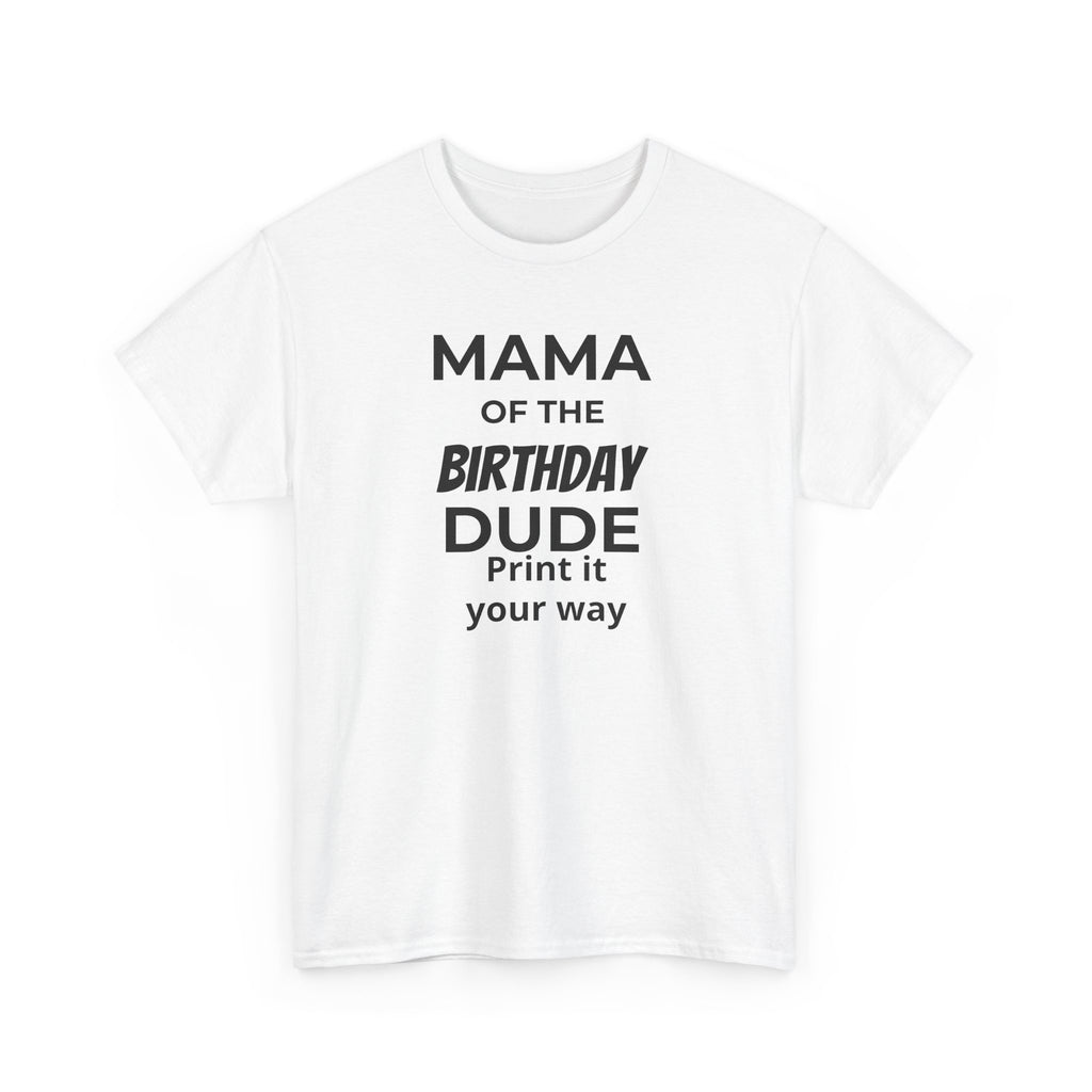 MAMA OF THE BIRTHDAY DUDE - Unisex Heavy Cotton Tee