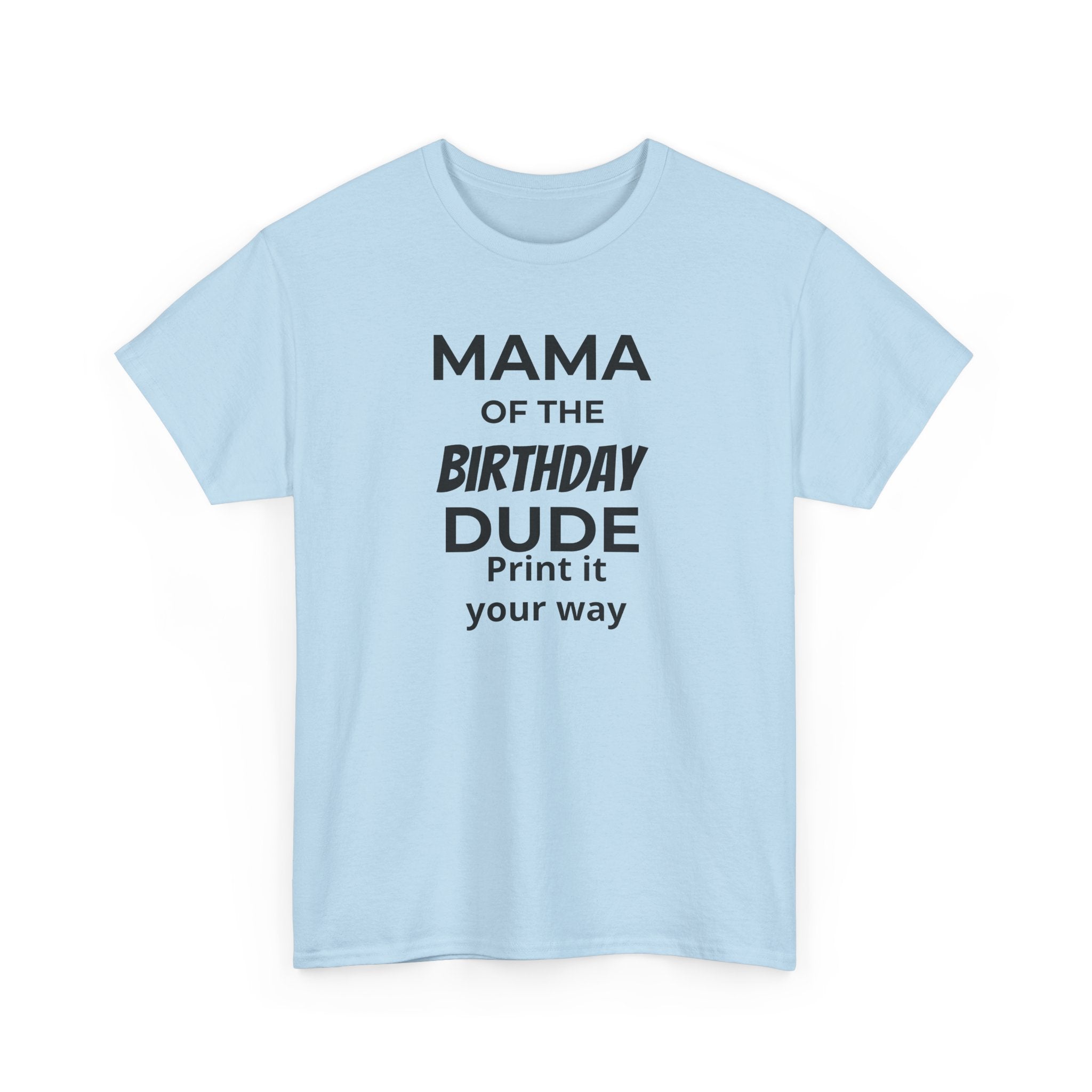 MAMA OF THE BIRTHDAY DUDE - Unisex Heavy Cotton Tee